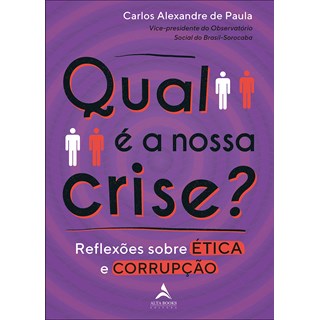 Livro - Qual e a Nossa Crise : Reflexoes sobre Etica e Corrupcao - Volume 1 - Paula