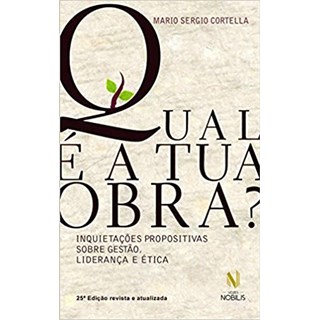 Livro - Qual e a Tua Obra  - Inquitecoes Propositiva sobre Gestao, Lideranca e Etic - Cortella
