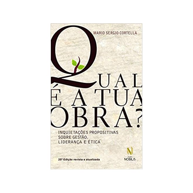 Livro - Qual e a Tua Obra  - Inquitecoes Propositiva sobre Gestao, Lideranca e Etic - Cortella