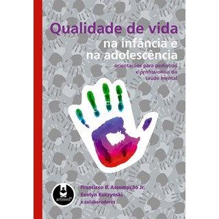 Livro - Qualidade de Vida na Infância e na Adolescência - Orientações para Pediatras e Profissionais da Saúde Mental - Assumpção Jr. @@