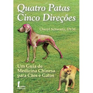Livro - Quatro Patas, Cinco Direcoes - Um Guia de Medicina Chinesa para Caes e Gato - Schwartz