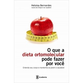 Livro - Que a Dieta Ortomolecular Pode Fazer por Voce, O - Bernardes