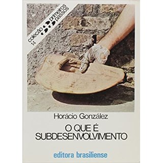 Livro - Que e Subdesenvolvimento, O - Gonzalez