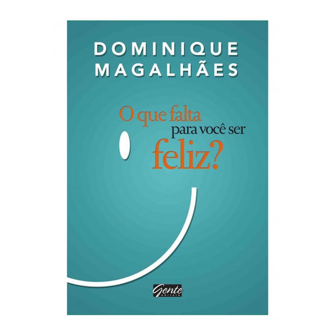 Livro - Que Falta para Voce Ser Feliz , O - Dominique Magalhaes