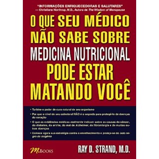 Livro - Que Seu Medico Nao Sabe sobre Medicina Nutricional Pode Estar Matando Voce - Strand