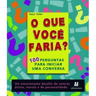 Livro - Que Voce Faria , o - 100 Perguntas para Iniciar Uma Conversa - Tadeu