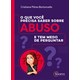 Livro - Que Voce Precisa Saber sobre Abuso e Tem Medo de Perguntar, O - Bortoncello
