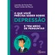 Livro - Que Voce Precisa Saber sobre Depressao e Tem Medo de Perguntar, O - Feix/moura