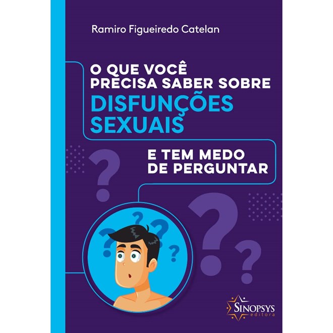 Livro Que Você Precisa Saber Sobre Disfunções Sexuais e Tem Medo de Perguntar, O - Sinopsys