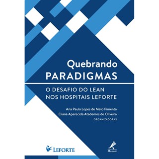 Livro - Quebrando Paradigmas: O Desafio do Lean nos Hospitais Leforte - Pimenta