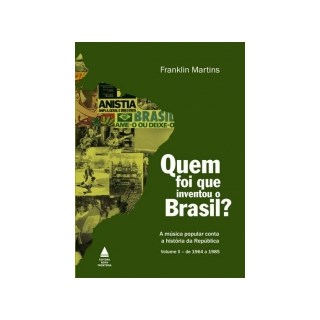Livro - Quem Foi Que Inventou o Brasil  - a Musica Popular Conta a Historia da Repu - Martins