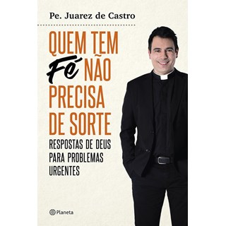 Livro - Quem Tem Fe Nao Precisa de Sorte - Respostas de Deus para Problemas Urgente - Castro