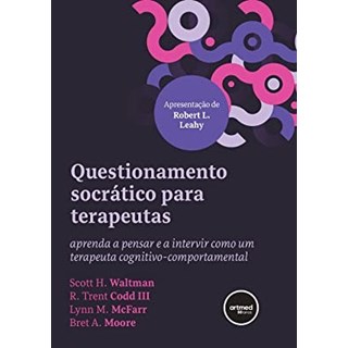 Livro - Questionamento Socratico para Terapeutas: Aprenda a Pensar e a Intervir - Waltman