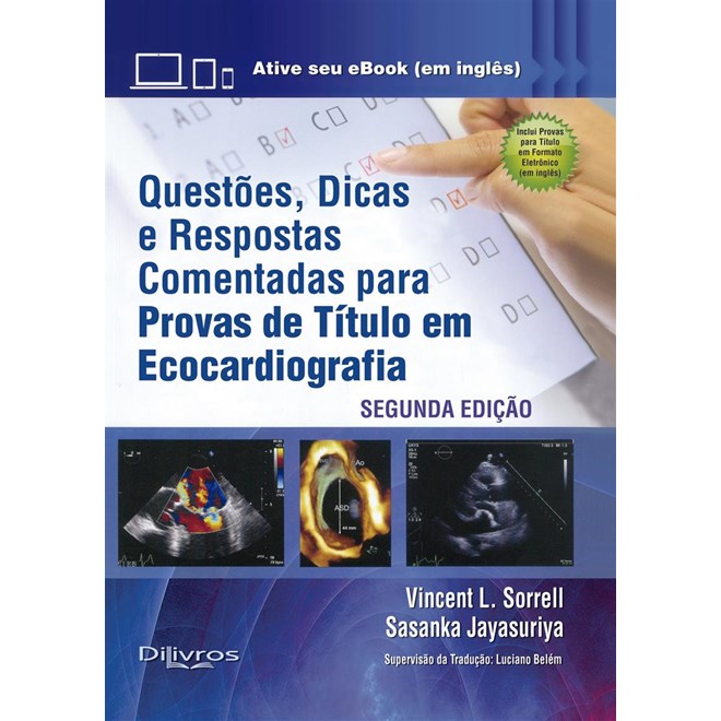 Livro Questoes Dicas e Respostas Comentadas para Provas de Titulo em Ecocardiogra - Sorrell/ Jayasuriya - Dilivros