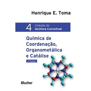 Livro - Quimica de Coordenacao, Organometalica e Catalise - Vol.4 - Colecao de Quim - Toma