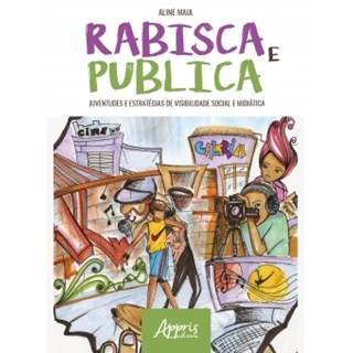 Livro - Rabisca e Publica: Juventudes e Estrategias de Visibilidade Social e Midiat - Maia