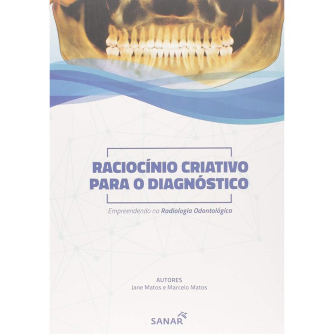 Livro - Raciocinio Criativo para o Diagnosticos: Empreendendo Na Radiologia Na Odon - Matos