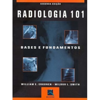 Livro - Radiologia 101 - Bases e Fundamentos - Erkonen