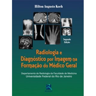 Livro - Radiologia e Diagnostico por Imagem Na Formacao do Medico Geral - Koch
