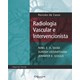 Livro - Radiologia Vascular e Intervencionista - Saad/vedantham/gould