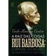 Livro - Raiz das Coisas Rui Barbosa, A: o Brasil No Mundo - Cardim