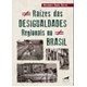 Livro - Raizes das Desigualdades Regionais No Brasil - Barros