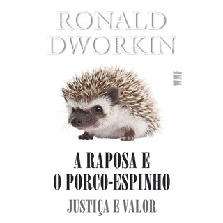 Livro - Raposa e o Porco-espinho, a - Justica e Valor - Dworkin