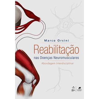 Livro - Reabilitação nas Doenças Neuromusculares - Abordagem Interdisciplinar - Orsini