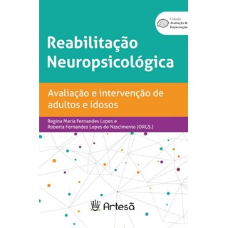 Livro Reabilitação Neuropsicológica:  Avaliação e Intervenção de Adultos - Lopes - Artesã