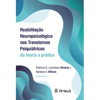 Livro - Reabilitacao Neuropsicologica Nos Transtornos Psiquiatricos: da Teoria a pr - Alvares/wilson