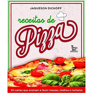 Livro - Receitas de Pizza: 50 Cartas Que Ensinam a Fazer Massas, Molhos e Recheios - Dichoff