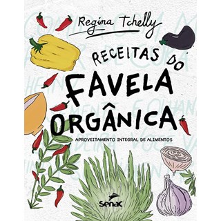 Livro Receitas do Favela Orgânica - Tchelly - Senac - Pré-Venda