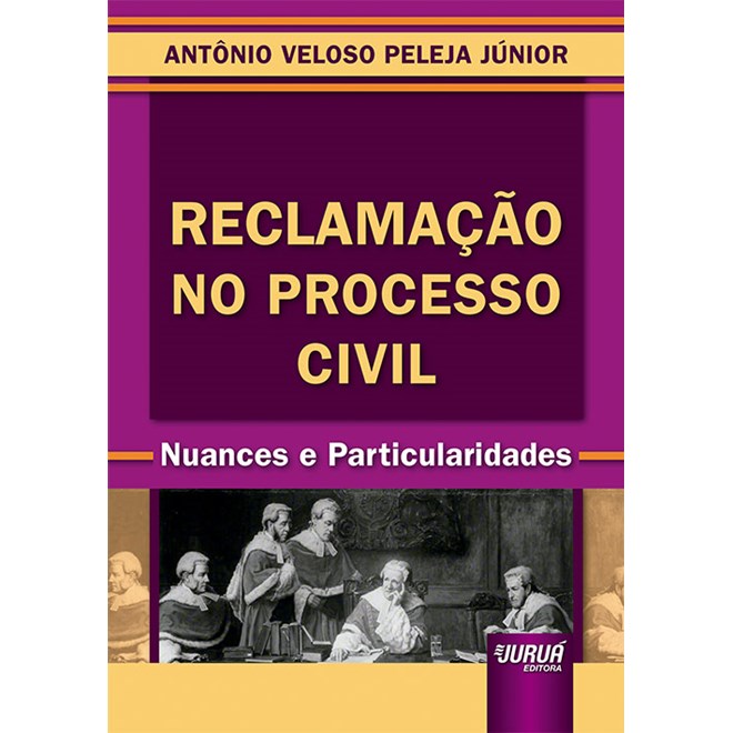 Livro - Reclamacao No Processo Civil - Nuances e Particularidades - Peleja Junior
