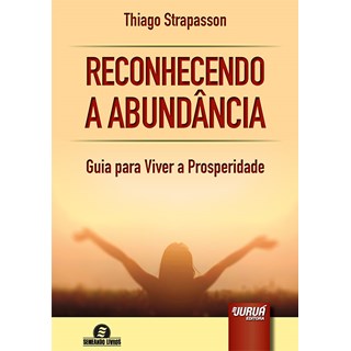 Livro - Reconhecendo a Abundancia - Guia para Viver a Prosperidade - Strapasson