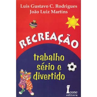 Livro - Recreacao: Trabalho Serio e Divertido - Rodrigues/martins