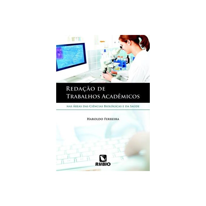 Livro Redação de Trabalhos Acadêmicos nas Áreas das Ciências Biológicas e da Saúde - Ferreira - Rúbio