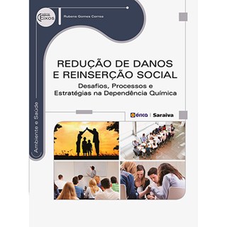 Livro - Redução de Danos e Reinserção Social - Desafios, Processos e Estratégias na Dependência Química - Correa