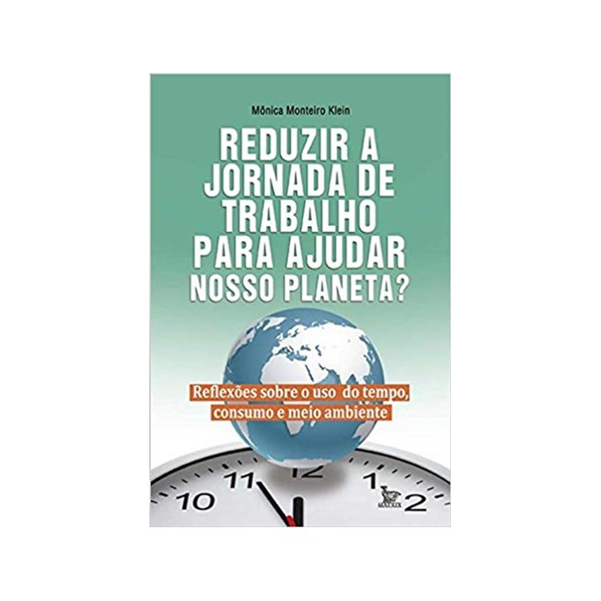 Livro - Reduzir a Jornada de Trabalho para Ajudar Nosso Planeta? - Klein