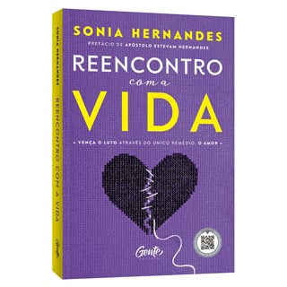 Livro - Reencontro com a Vida: Vença o Luto Através do único Remédio: o Amor - Sonia Hernande