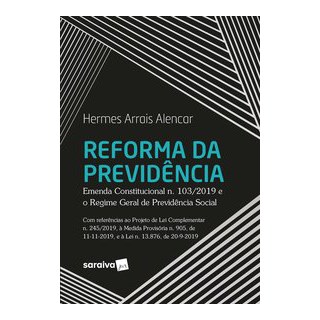 Livro - Reforma da Previdencia - Emenda Constitucional N. 103/2019 e o Regime Geral - Alencar