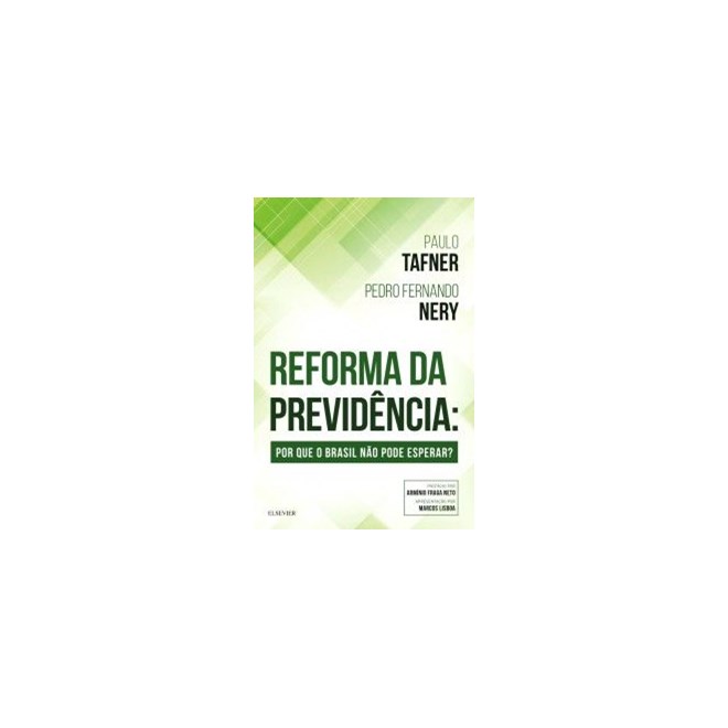 Livro - Reforma da Previdencia - por Que o Brasil Nao Pode Esperar - Tafner