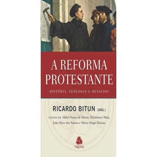 Livro - Reforma Protestante, a - Historia, Teologia e Desafios - Bitun