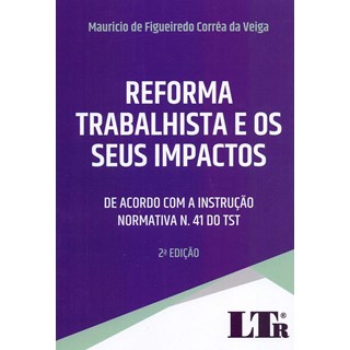 Livro - Reforma Trabalhista e os Seus Impactos - de Acordo com a Instrucao Normativ - Veiga