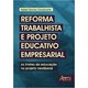 Livro - Reforma Trabalhista e Projeto Educativo Empresarial: os Limites da Educacao - Cavalcante