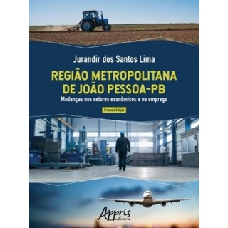 Livro - Regiao Metropolitana de Joao Pessoa-pb: Mudancas Nos Setores Economicos e N - Lima