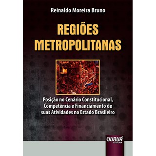 Livro - Regioes Metropolitanas - Posicao No Cenario Constitucional, Competencia e F - Bruno