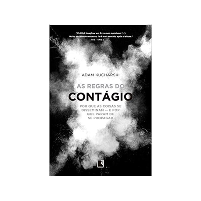 Livro - Regras do Contagio, A: por Que as Coisas se Disseminam e por Que Param de S - Kucharski