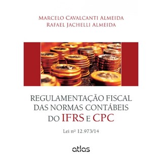 Livro - Regulamentacao Fiscal das Normas Contabeis do Ifrs e Cpc - Lei n 12.973/14 - Almeida