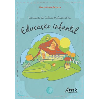 Livro - Reinvencao da Cultura Profissional Na Educacao Infantil - Bezerra