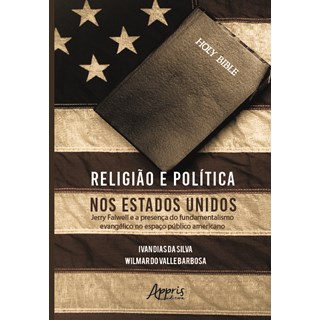 Livro - Religiao e Politica Nos Estados Unidos: Jerry Falwell e a Presenca do Funda - Silva/ Barbosa